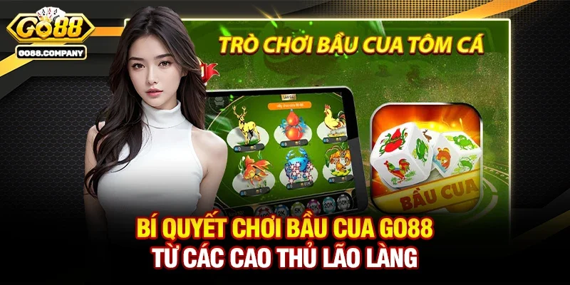 Bí quyết chơi Bầu cua Go88 từ các cao thủ lão làng