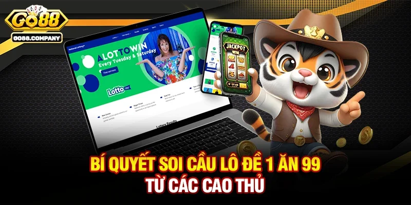 Bí Quyết Chơi Lô Đề 1 Ăn 99 Bất Bại Tại Hệ Thống Cá Cược Trực Tuyến Go88