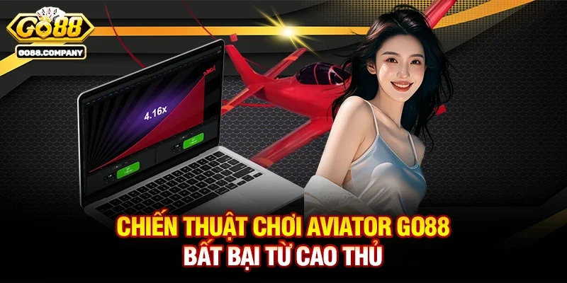 Chiến Thuật Chơi Aviator Go88 Bất Bại Từ Cao Thủ