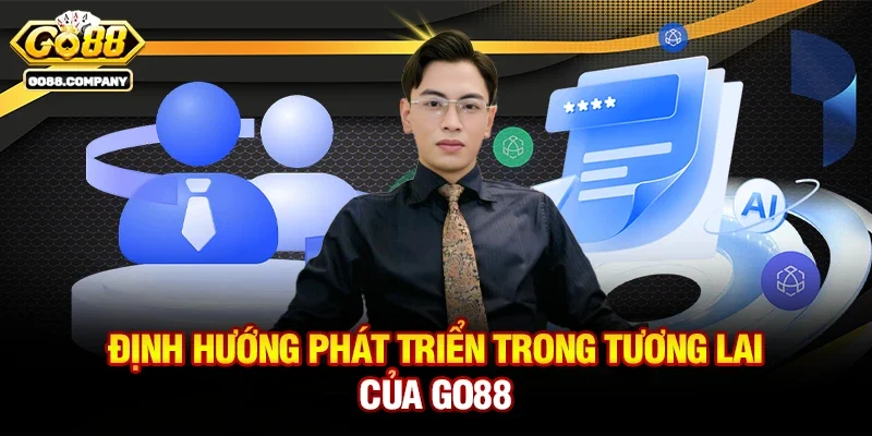 Định Hướng Phát Triển Trong Tương Lai Của Go88