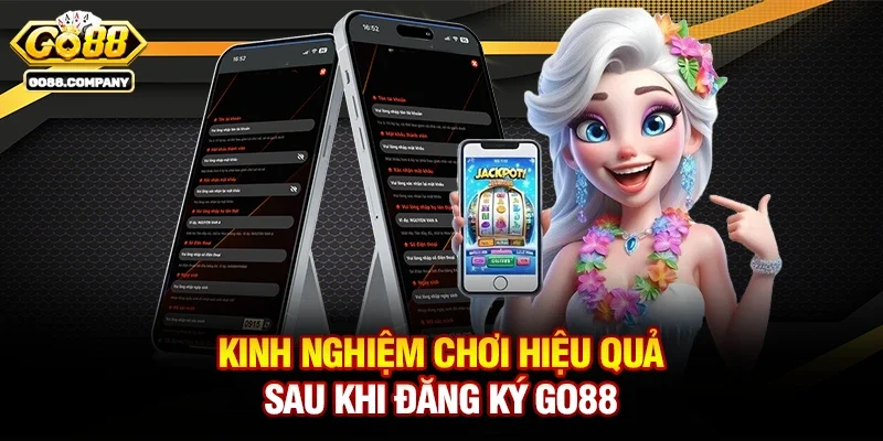 Kinh Nghiệm Chơi Hiệu Quả Sau Khi Đăng Ký Go88