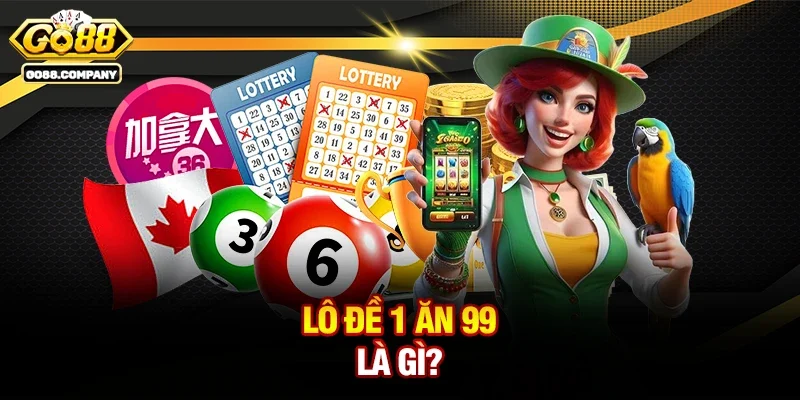 Lô Đề 1 Ăn 99 Là Gì?