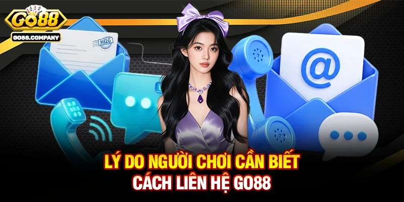 Lý Do Người Chơi Cần Biết Cách Liên Hệ Go88