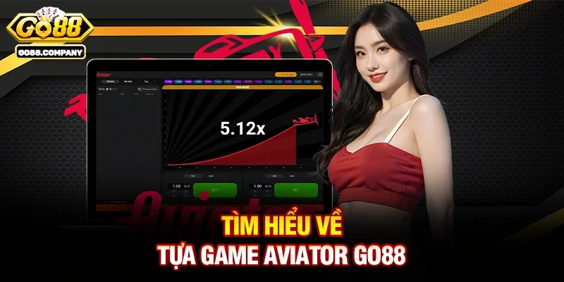Tìm Hiểu Về Tựa Game Aviator Go88
